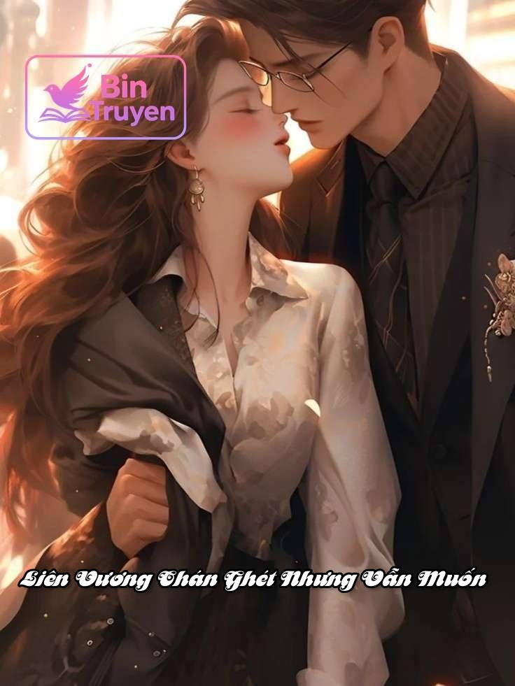 Liên Vương Chán Ghét Nhưng Vẫn Muốn
