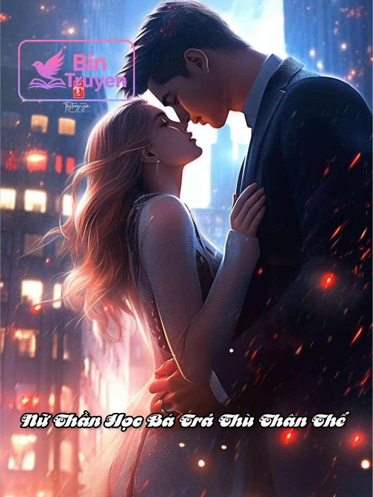 Nữ Thần Học Bá Trả Thù Thân Thể