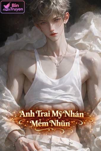 Anh Trai Mỹ Nhân Mềm Nhũn