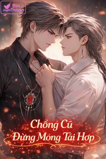 Chồng Cũ Đừng Mong Tái Hợp