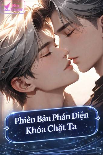 Phiên Bản Phản Diện Khóa Chặt Ta