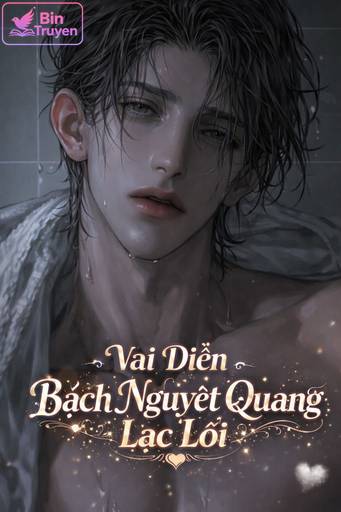 Vai Diễn Bạch Nguyệt Quang Lạc Lối