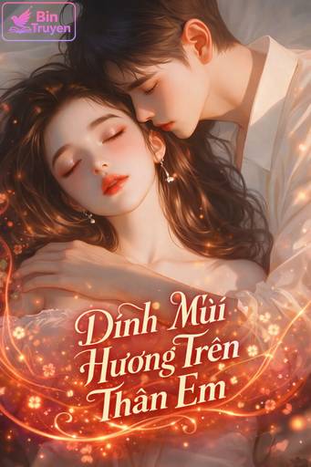 Dính Mùi Hương Trên Thân Em