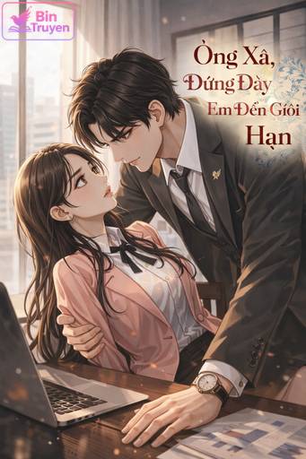 Ông Xã, Đừng Đẩy Em Đến Giới Hạn