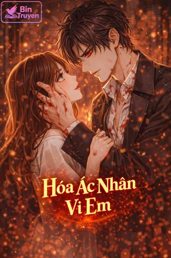 Hóa Ác Nhân Vì Em