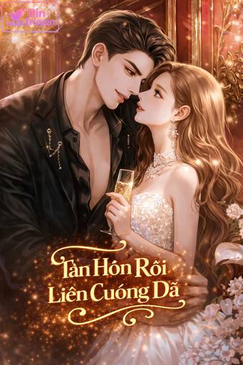 Tân Hôn Rồi Liền Cuồng Dã
