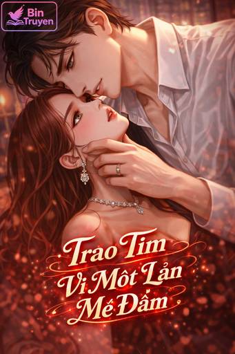 Trao Tim Vì Một Lần Mê Đắm