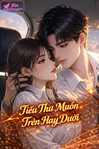 Tiểu Thư Muốn Trên Hay Dưới Cao H