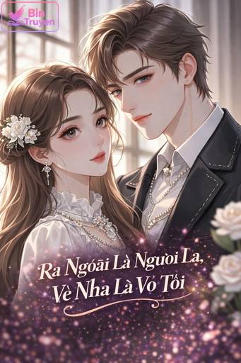 Ra Ngoài Là Người Lạ, Về Nhà Là Vợ Tôi