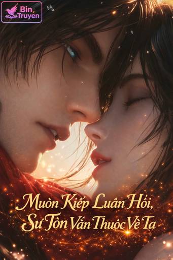 Muôn Kiếp Luân Hồi, Sư Tôn Vẫn Thuộc Về Ta