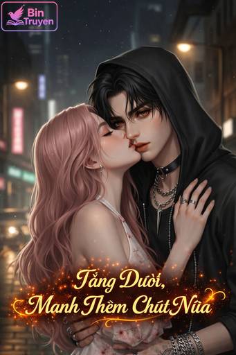 Tầng Dưới, Mạnh Thêm Chút Nữa