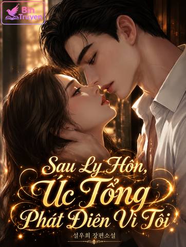 Sau Ly Hôn, Úc Tổng Phát Điên Vì Tôi